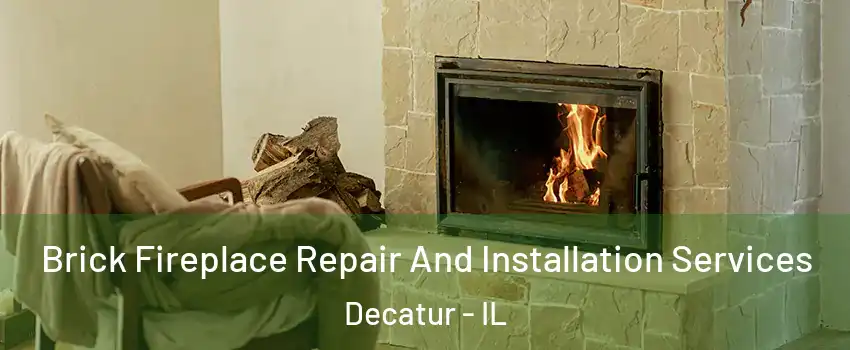  Brick Fireplace Repair And Installation Services Decatur - IL