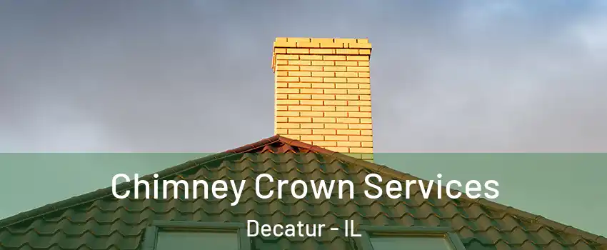  Chimney Crown Services Decatur - IL