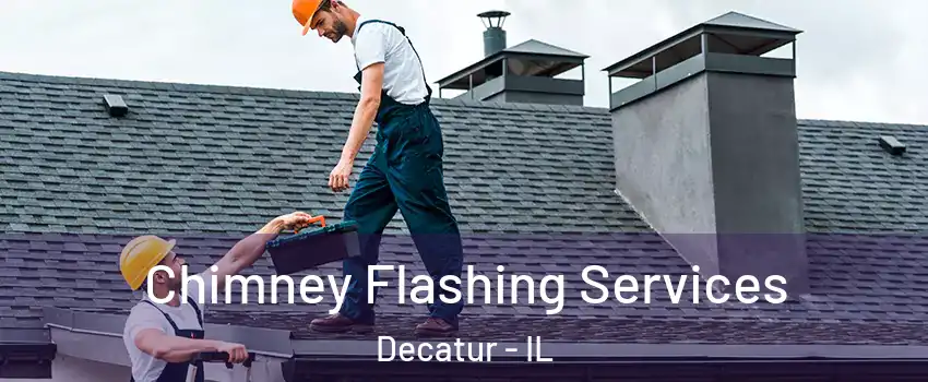 Chimney Flashing Services Decatur - IL
