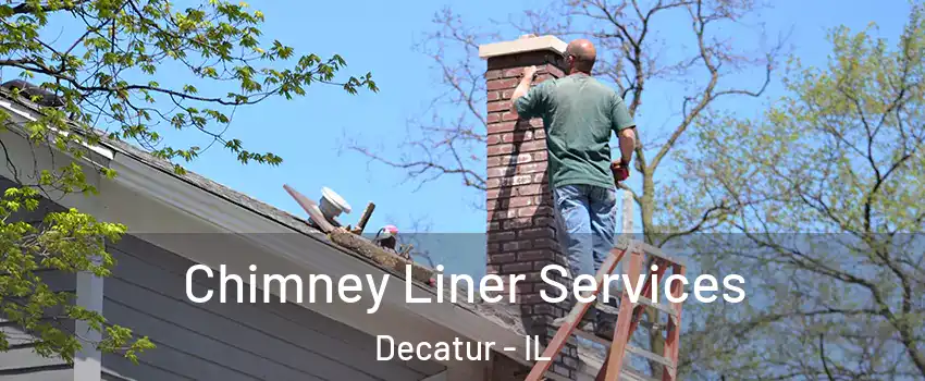  Chimney Liner Services Decatur - IL