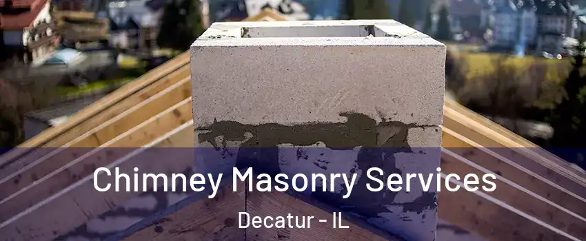  Chimney Masonry Services Decatur - IL