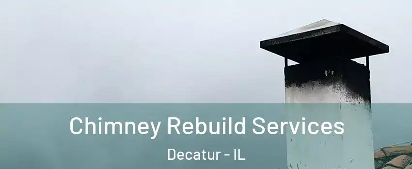  Chimney Rebuild Services Decatur - IL