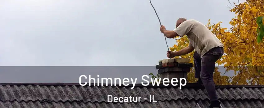 Chimney Sweep Decatur - IL