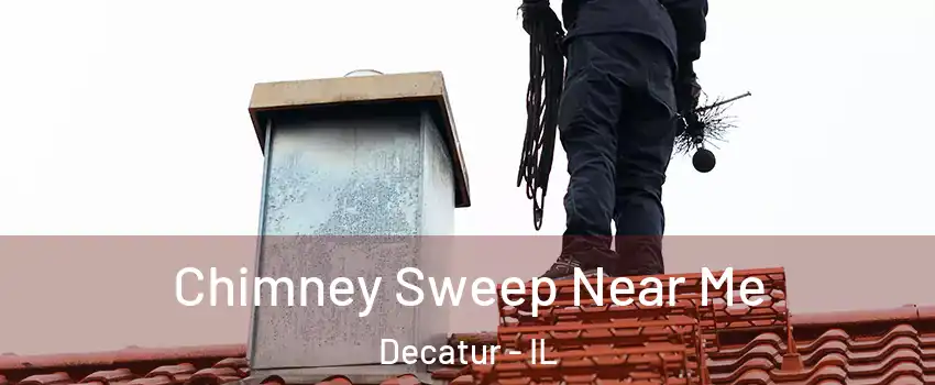  Chimney Sweep Near Me Decatur - IL