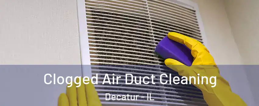  Clogged Air Duct Cleaning Decatur - IL