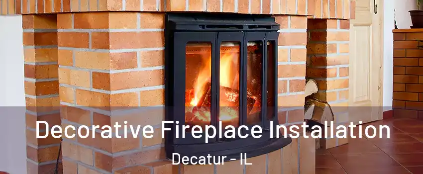  Decorative Fireplace Installation Decatur - IL