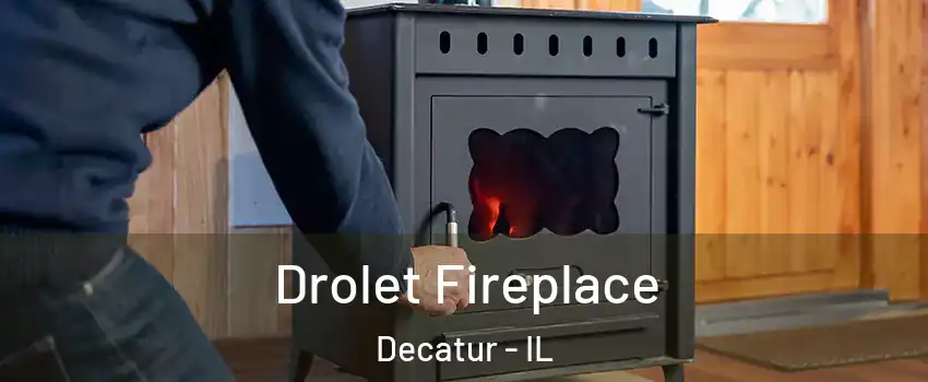  Drolet Fireplace Decatur - IL