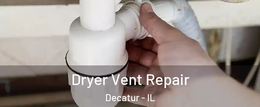  Dryer Vent Repair Decatur - IL