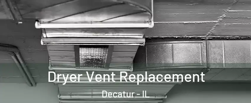  Dryer Vent Replacement Decatur - IL