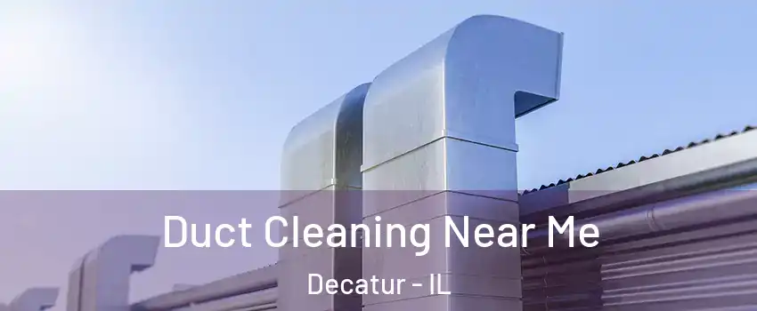  Duct Cleaning Near Me Decatur - IL