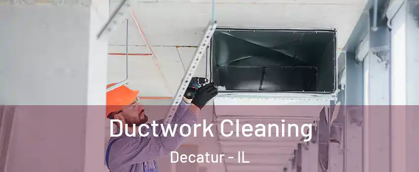  Ductwork Cleaning Decatur - IL