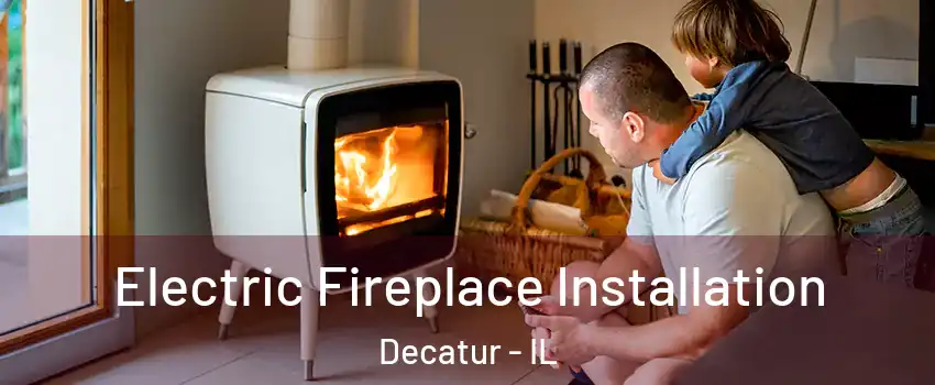  Electric Fireplace Installation Decatur - IL