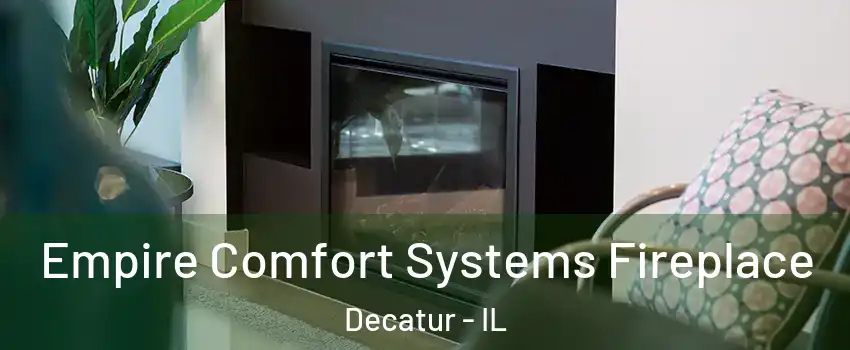  Empire Comfort Systems Fireplace Decatur - IL