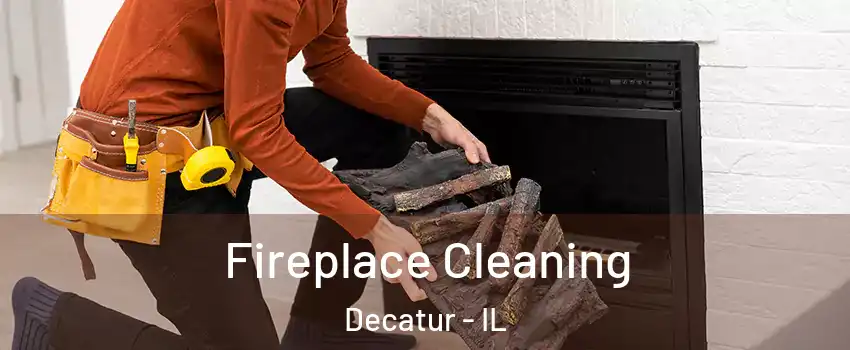 Fireplace Cleaning Decatur - IL