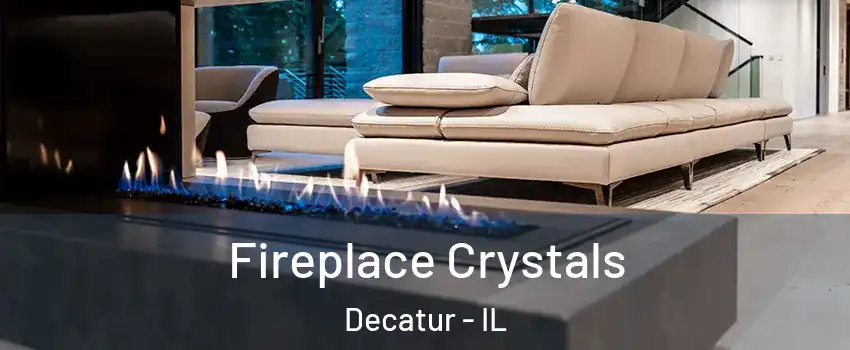  Fireplace Crystals Decatur - IL
