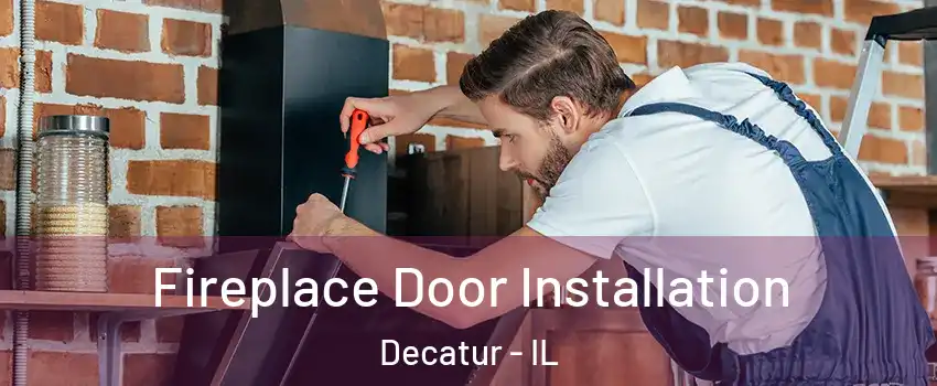  Fireplace Door Installation Decatur - IL