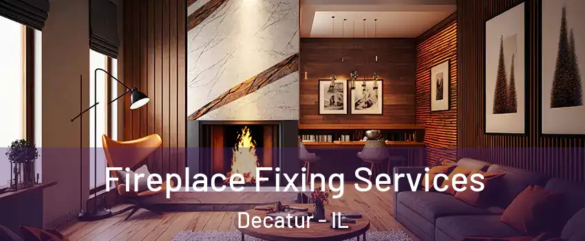  Fireplace Fixing Services Decatur - IL