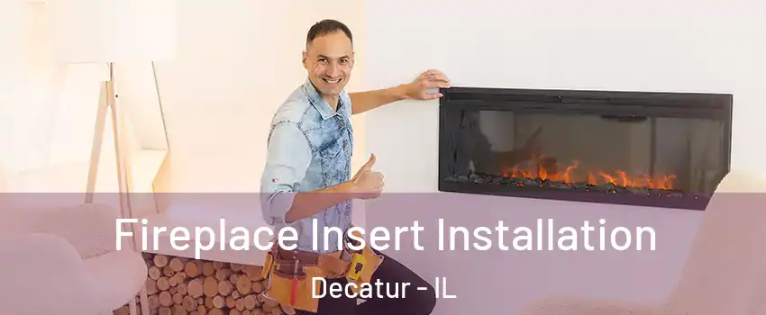  Fireplace Insert Installation Decatur - IL