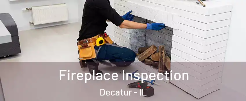  Fireplace Inspection Decatur - IL