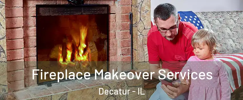  Fireplace Makeover Services Decatur - IL