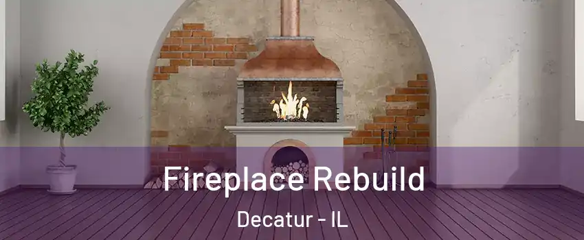  Fireplace Rebuild Decatur - IL