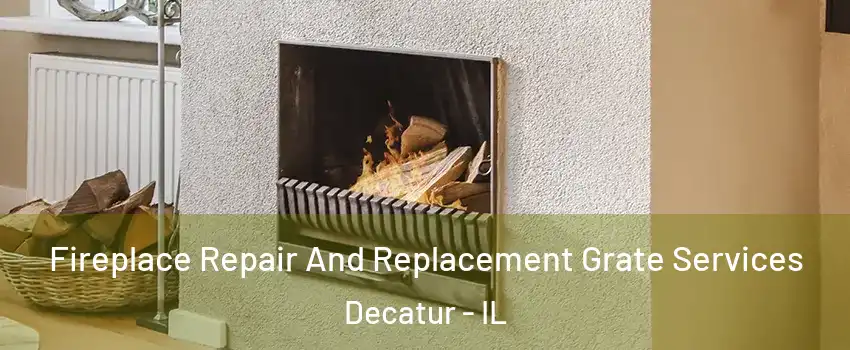  Fireplace Repair And Replacement Grate Services Decatur - IL