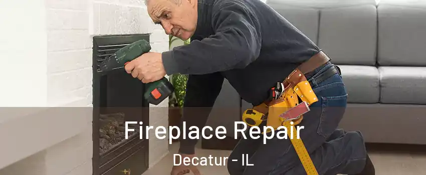  Fireplace Repair Decatur - IL
