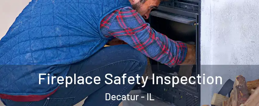  Fireplace Safety Inspection Decatur - IL