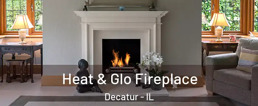  Heat & Glo Fireplace Decatur - IL