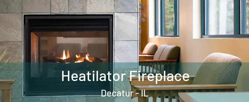  Heatilator Fireplace Decatur - IL