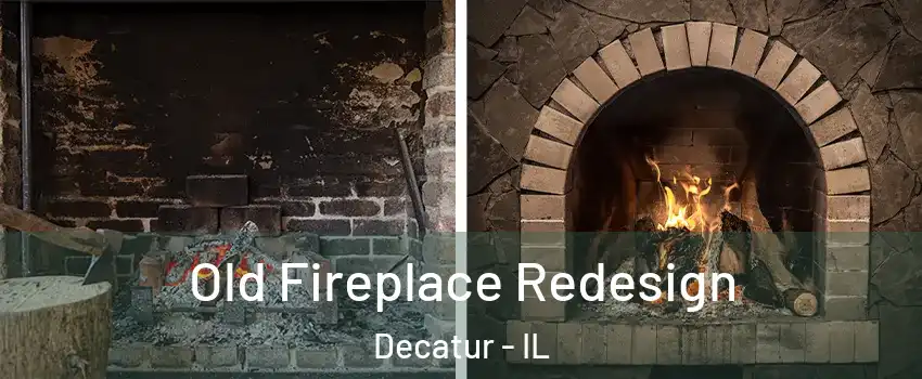  Old Fireplace Redesign Decatur - IL