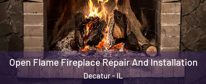  Open Flame Fireplace Repair And Installation Decatur - IL