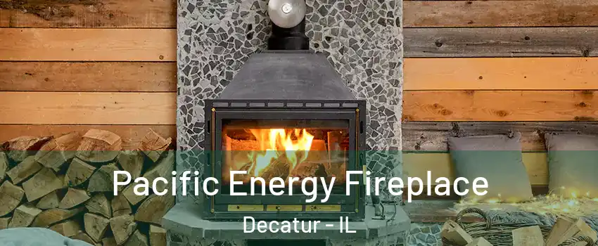  Pacific Energy Fireplace Decatur - IL