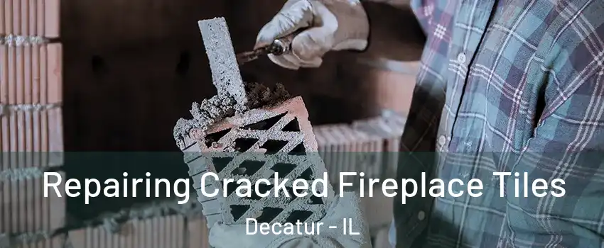  Repairing Cracked Fireplace Tiles Decatur - IL