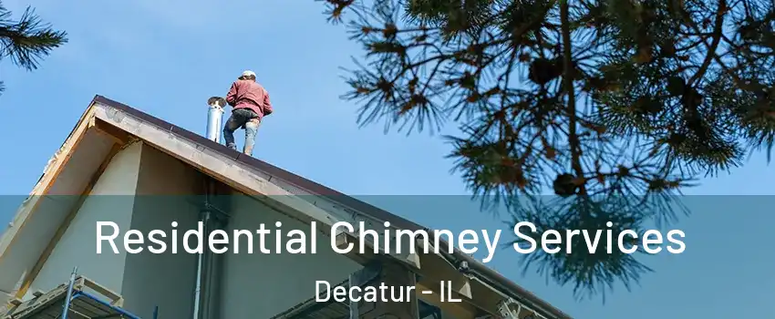  Residential Chimney Services Decatur - IL