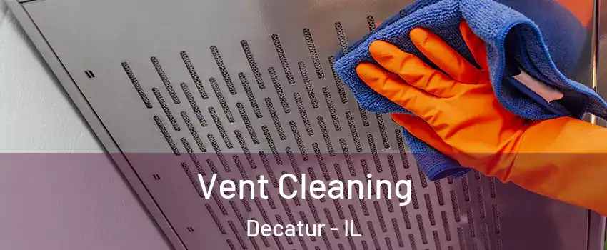  Vent Cleaning Decatur - IL