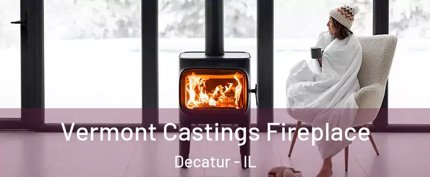  Vermont Castings Fireplace Decatur - IL