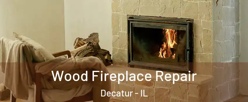 Wood Fireplace Repair Decatur - IL
