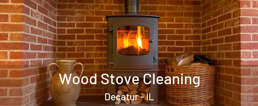  Wood Stove Cleaning Decatur - IL