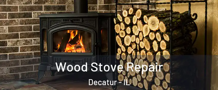  Wood Stove Repair Decatur - IL